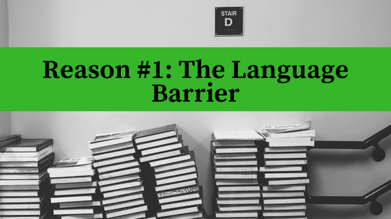 Reason #1: The Language Barrier