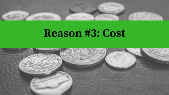 Reason #3: Cost